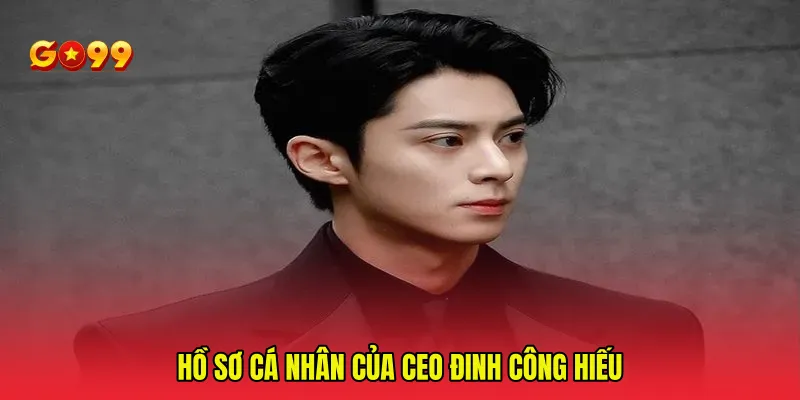 Hồ sơ cá nhân của CEO Đinh Công Hiếu