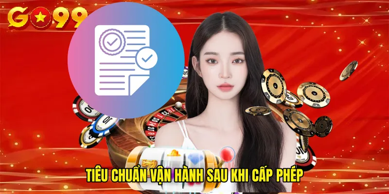 Tiêu chuẩn vận hành sau khi cấp phép