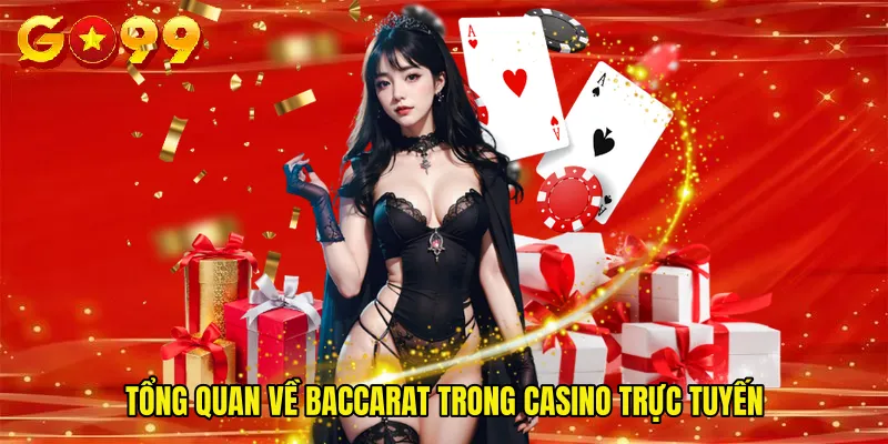Tổng quan về Baccarat trong casino trực tuyến