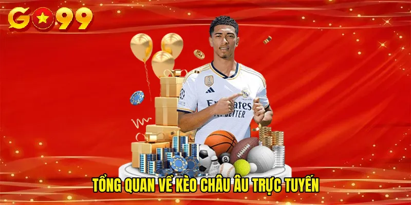 Tổng quan về kèo châu Âu trực tuyến