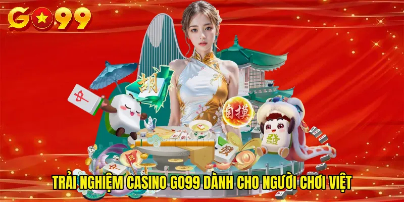 Trải nghiệm Casino GO99 dành cho người chơi Việt